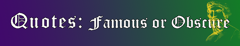 Quotes: famous or obscure