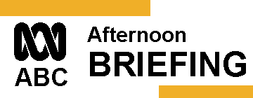 ABC Afternoon Briefing