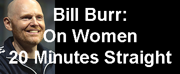 Burr on women 20 minutes straight